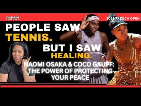 French Open Update: Naomi Osaka & Coco Gauff - The Power of Protecting Your Peace